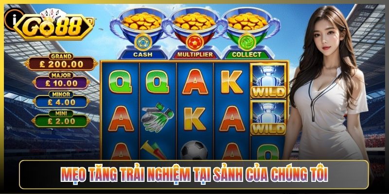 Mẹo Tăng Trải Nghiệm Tại Sảnh Của Chúng Tôi