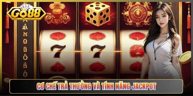 Cơ Chế Trả Thưởng Và Tính Năng Jackpot
