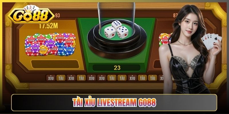 Tài Xỉu Livestream Go88 Minh Bạch Như Ngồi Casino Thật