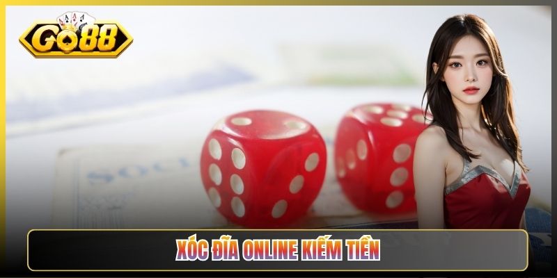 Chơi Xóc Đĩa Online Tại Go88 Sao Cho Tỉnh Táo Và Hiệu Quả