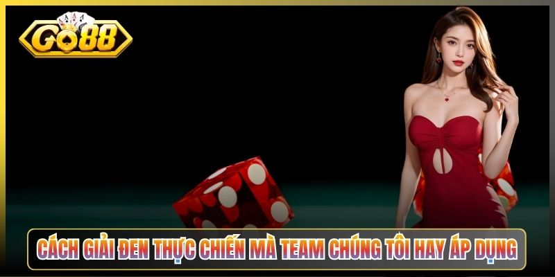 Cách Giải Đen Thực Chiến Mà Team Chúng Tôi Hay Áp Dụng