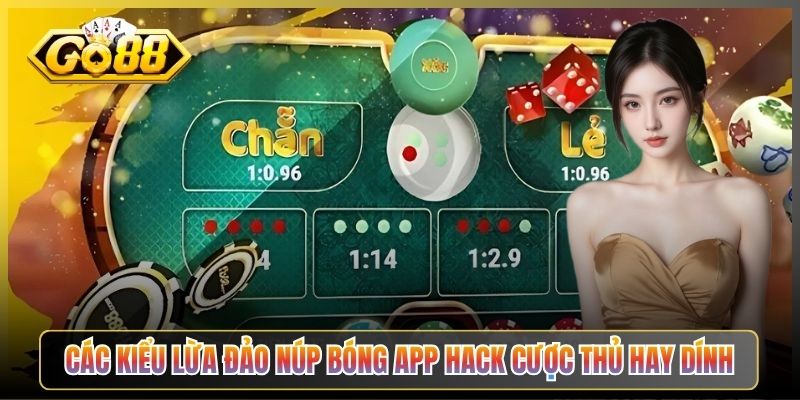 Các Kiểu Lừa Đảo Núp Bóng App Hack Cược Thủ Hay Dính