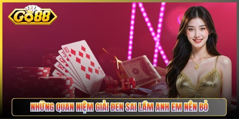 Những Quan Niệm Giải Đen Sai Lầm Anh Em Nên Bỏ