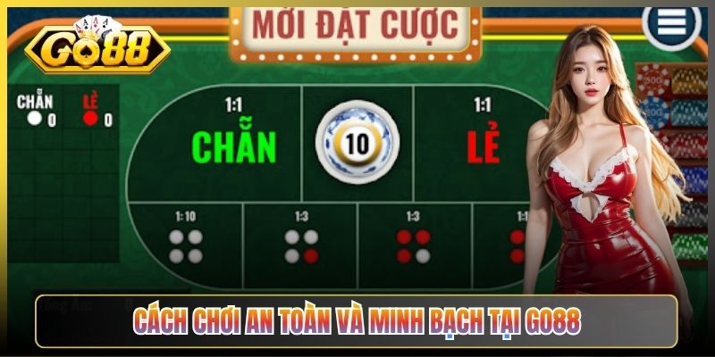 Cách Chơi An Toàn Và Minh Bạch Tại Go88