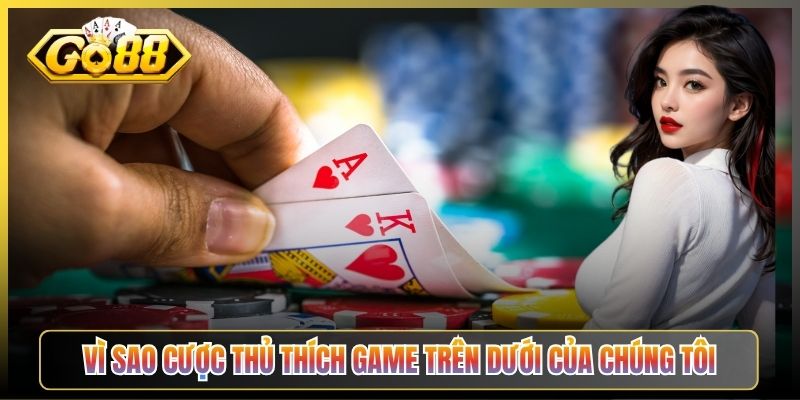 Vì Sao Cược Thủ Thích Game Trên Dưới Của Chúng Tôi