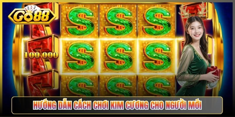 Hướng Dẫn Cách Chơi Kim Cương Cho Người Mới
