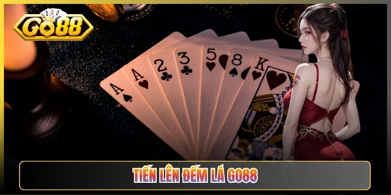 Tiến Lên Đếm Lá Go88 Biến Thể Cân Não Cho Dân Mê Bài