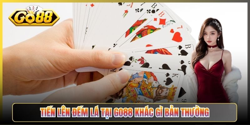 Tiến Lên Đếm Lá Tại Go88 Khác Gì Bản Thường