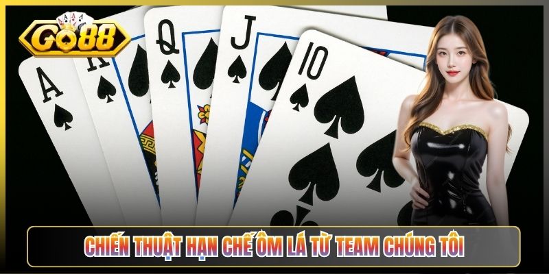 Chiến Thuật Hạn Chế Ôm Lá Từ Team Chúng Tôi