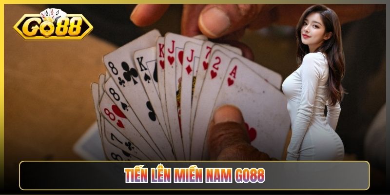 Tiến Lên Miền Nam Go88 Game Bài Quốc Dân Anh Em Nào Cũng Mê