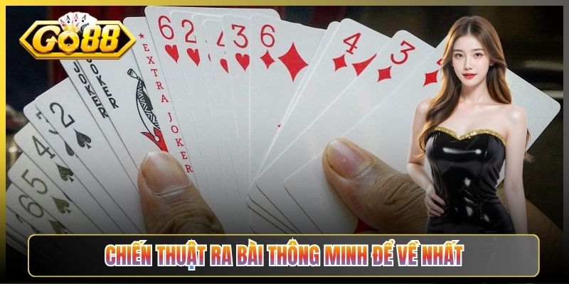 Chiến Thuật Ra Bài Thông Minh Để Về Nhất