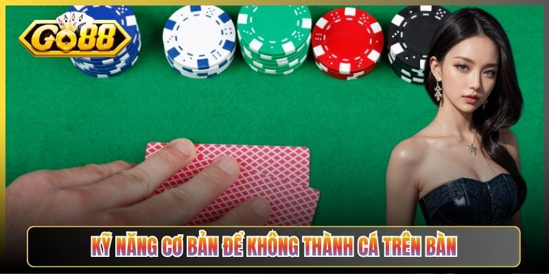 Kỹ Năng Cơ Bản Để Không Thành Cá Trên Bàn