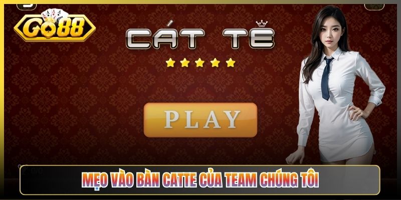 Mẹo Vào Bàn Catte Của Team Chúng Tôi