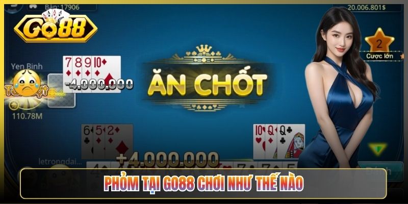 Phỏm Tại Go88 Chơi Như Thế Nào