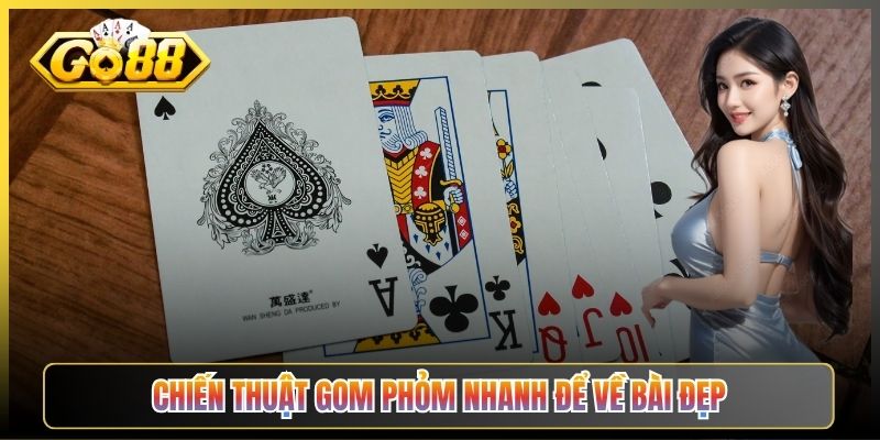 Chiến Thuật Gom Phỏm Nhanh Để Về Bài Đẹp