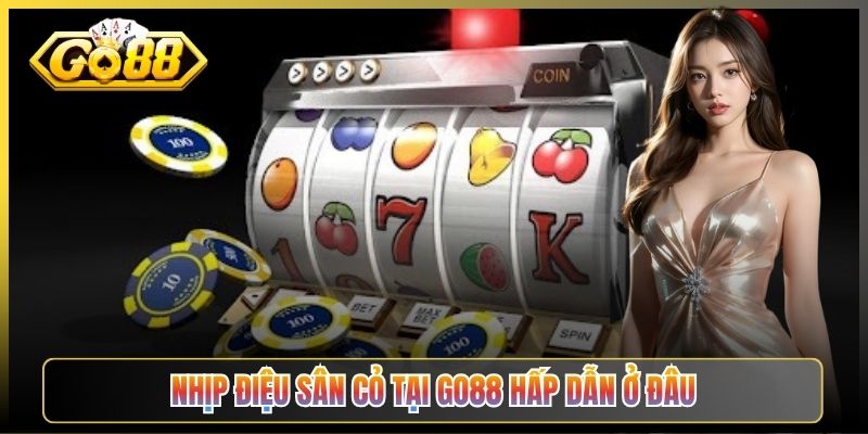 Nhịp Điệu Sân Cỏ Tại Go88 Hấp Dẫn Ở Đâu