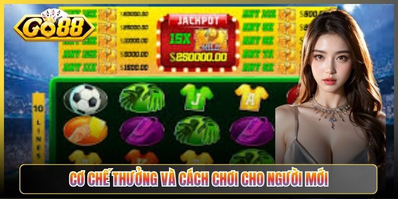 Cơ Chế Thưởng Và Cách Chơi Cho Người Mới